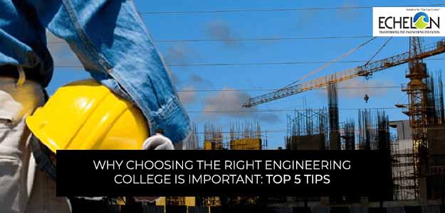 Why Choosing the Right Engineering College is Important: Top 5 Tips